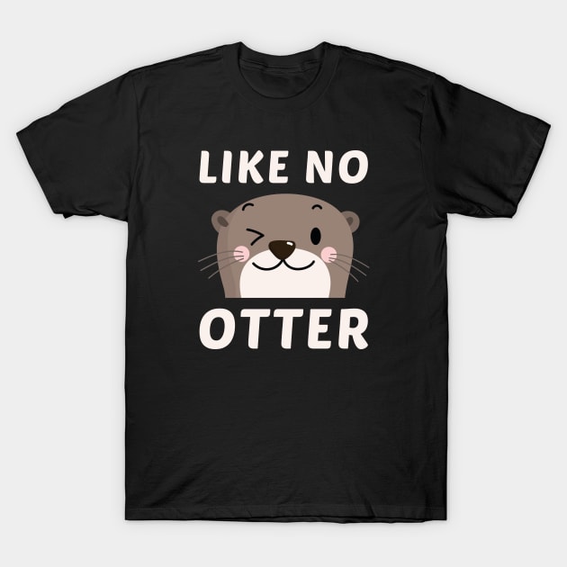 Like No Otter T-Shirt by LuckyFoxDesigns